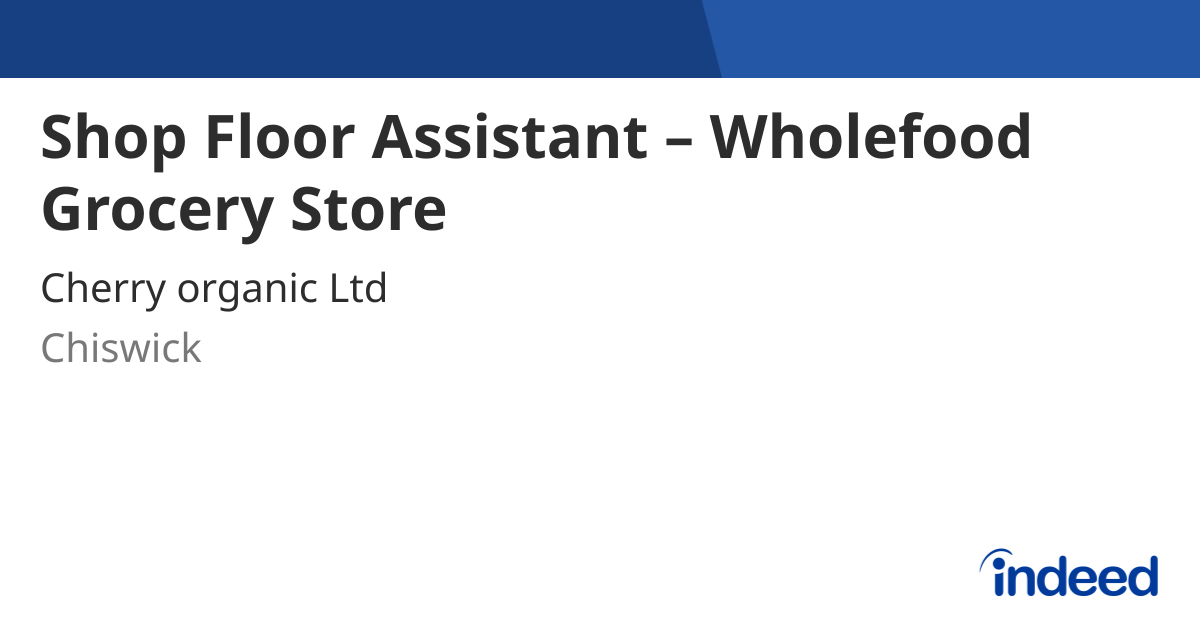 Shop Floor Assistant Wholefood Grocery Store Chiswick W4 Indeed shop-floor-assistant-wholefood-grocery-store-chiswick-w4-indeed