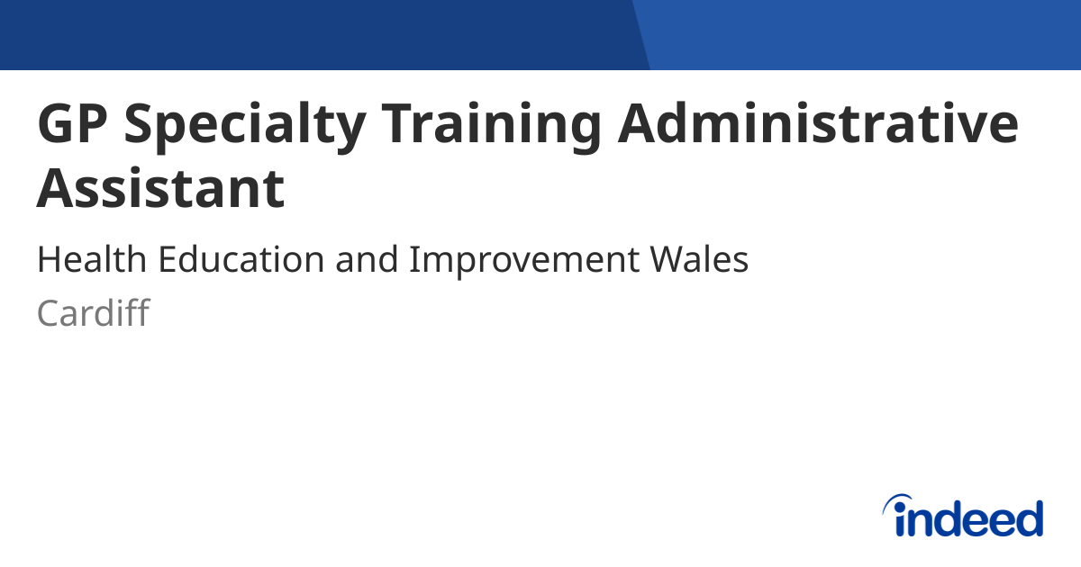 GP Specialty Training Administrative Assistant - Cardiff CF15 7QQ ...