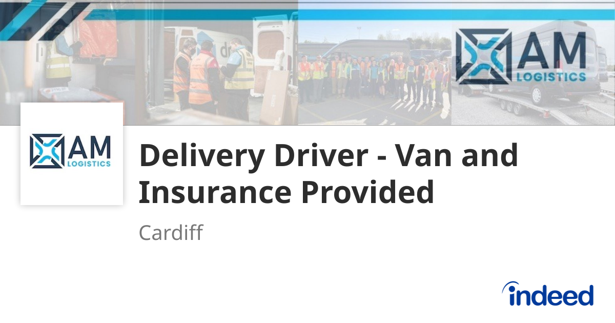 Indeed Insurance Delivery Driver - Van and Insurance Provided - Cardiff - Indeed.com