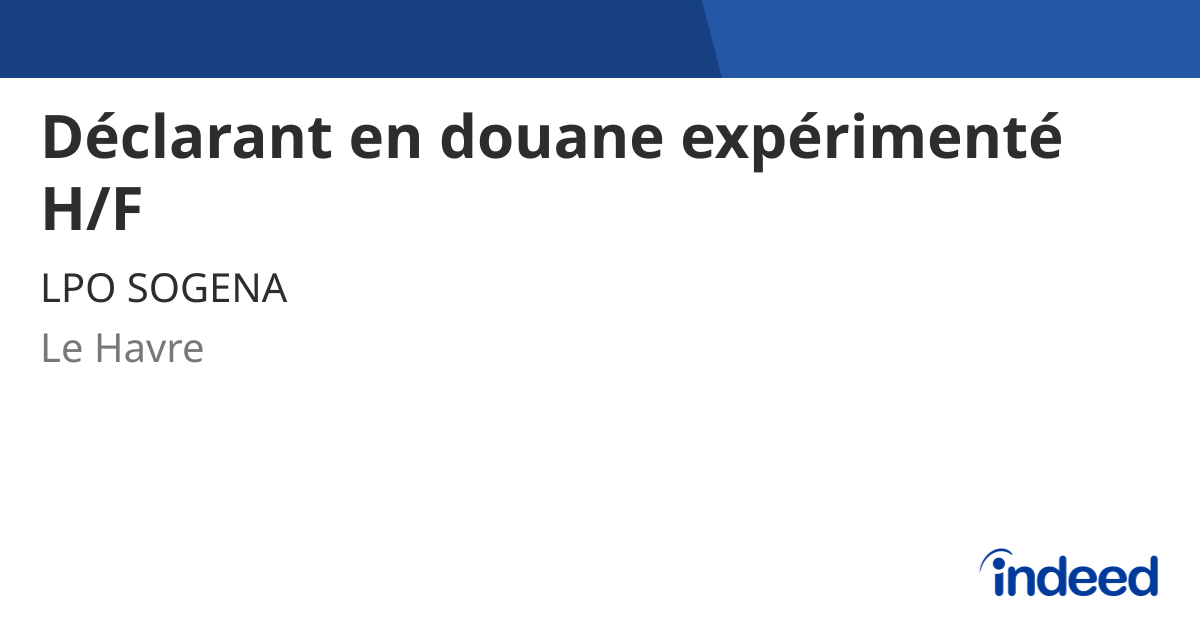 Déclarant en douane expérimenté H/F - 76600 Le Havre - Indeed.com