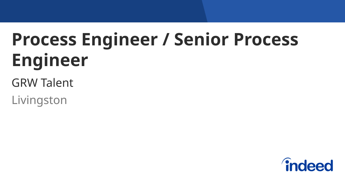 Process Engineer Hiring Process Engineer / Senior Process Engineer - Livingston - Indeed.com