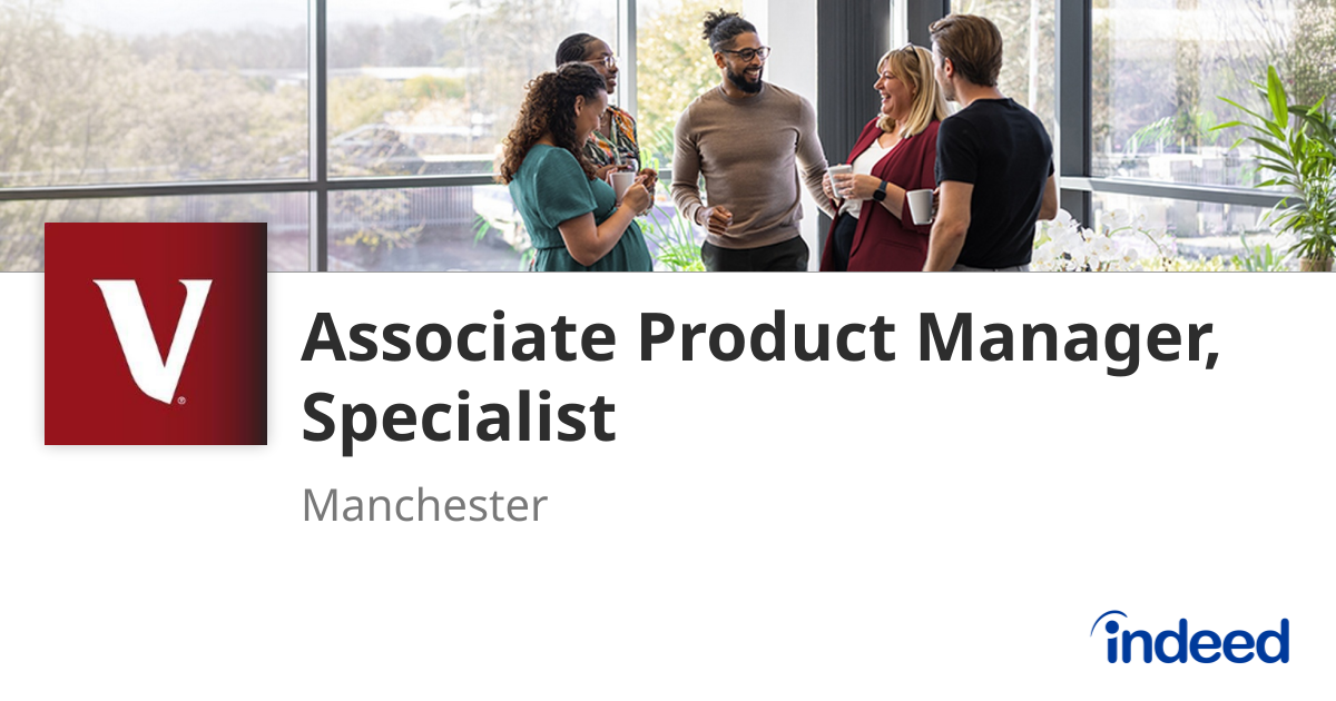 Associate Product Manager, Specialist - Manchester - Indeed.com