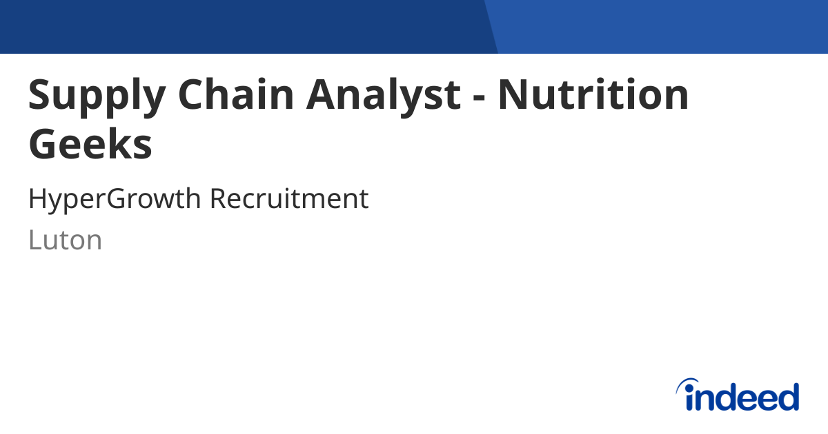 Supply Chain Analyst - Nutrition Geeks - Luton LU4 - Indeed.com
