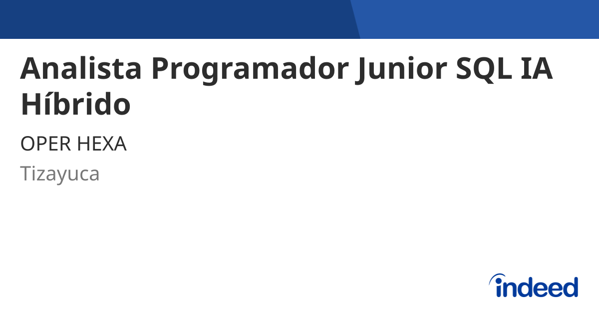 Analista Programador Junior SQL IA Híbrido - Tizayuca, Hgo. - Indeed.com