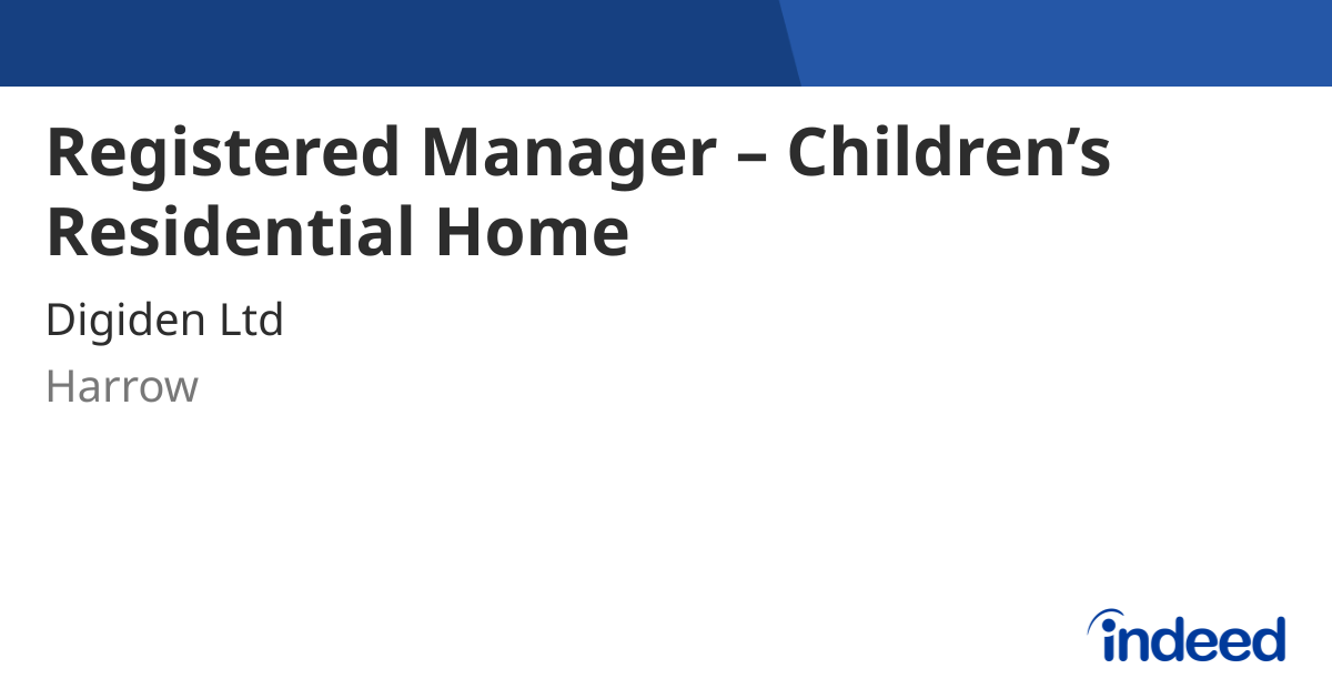 Registered Manager – Children’s Residential Home - Harrow - Indeed.com