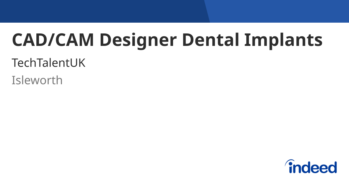 CAD/CAM Designer Dental Implants - Isleworth TW7 5FR - Indeed.com