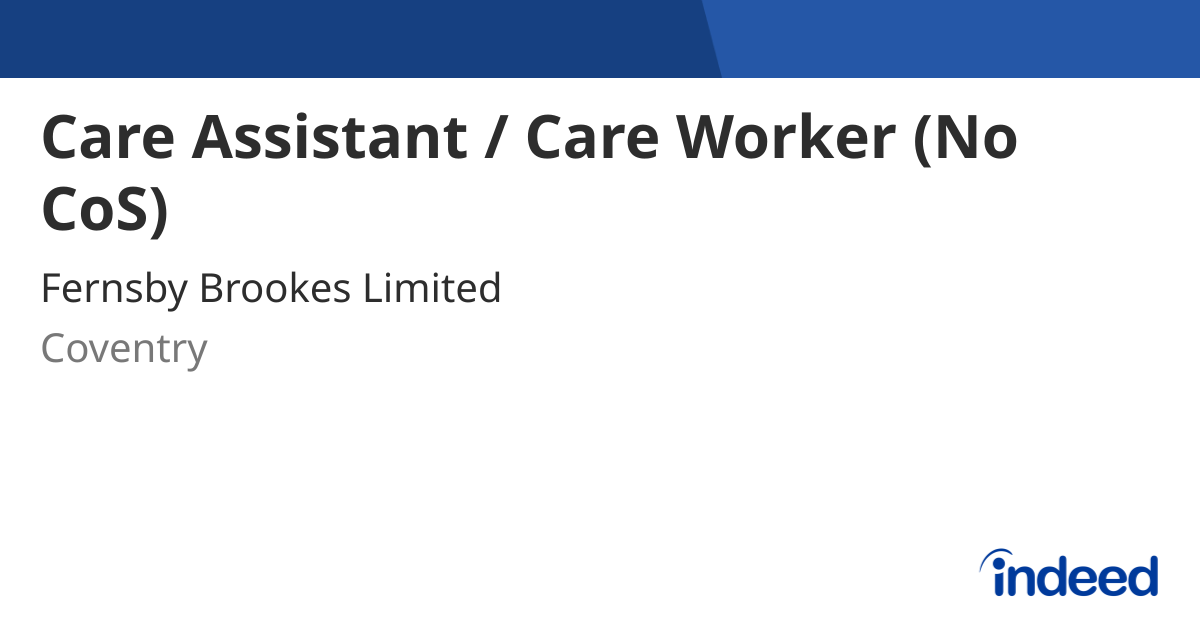 Care Assistant / Care Worker (No CoS) - Coventry CV6 - Indeed.com