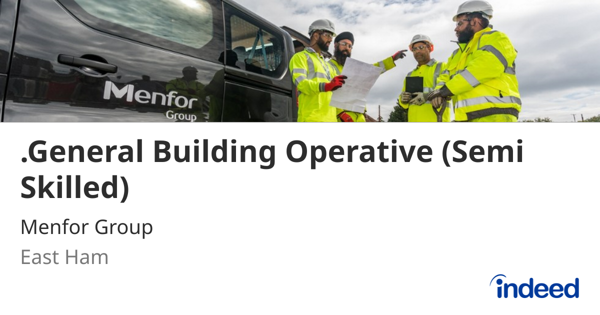.General Building Operative (Semi Skilled) - East Ham E6 7ER - Indeed.com