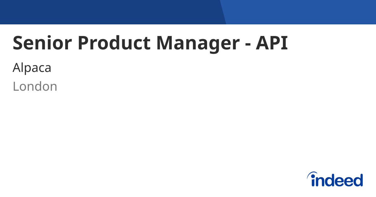 Senior Product Manager - API - London - Indeed.com
