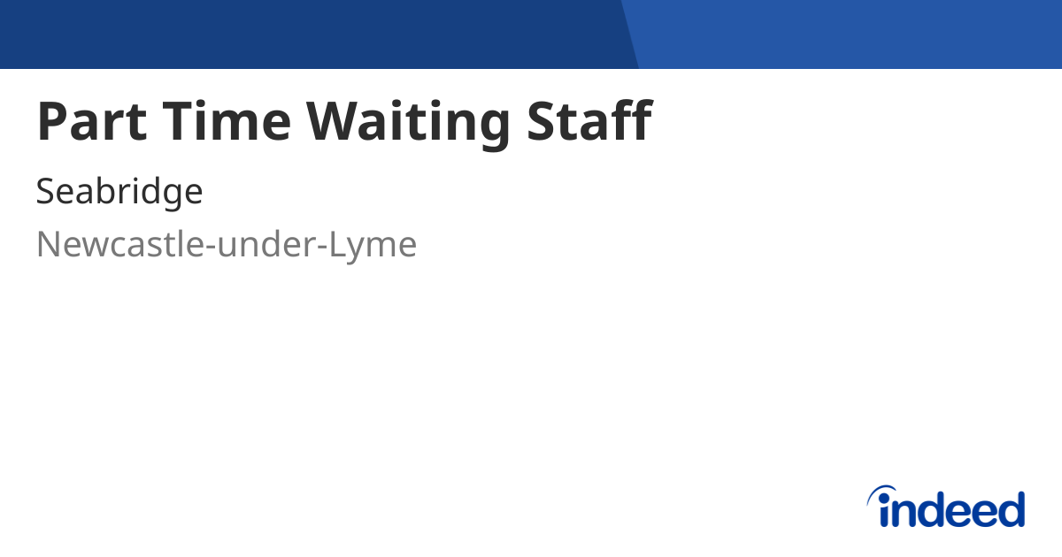 Part Time Waiting Staff - Newcastle-under-Lyme ST5 3HA - Indeed.com